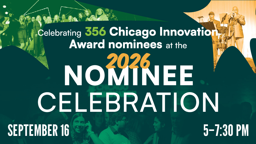 Celebrating 365 Chicago Innovation Award nominees at the 2026 Nominee Celebration on September 16. Hosted by Chicago Innovation. Presented by Comcast Business. In Partnership with Exec Club